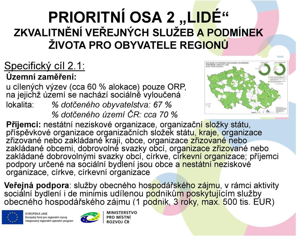 nestátní neziskové organizace, organizační složky státu, příspěvkové organizace organizačních složek státu, kraje, organizace zřizované nebo zakládané kraji, obce, organizace zřizované nebo zakládané