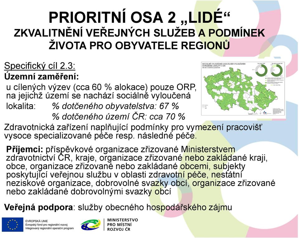 zařízení naplňující podmínky pro vymezení pracovišť vysoce specializované péče resp. následné péče.