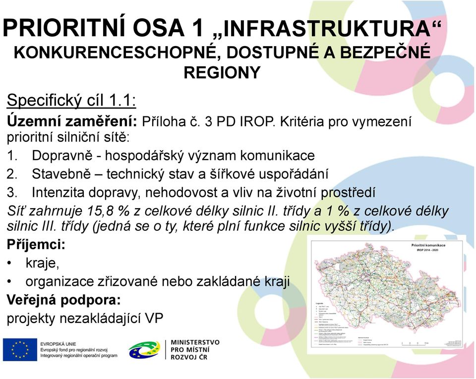 Intenzita dopravy, nehodovost a vliv na životní prostředí Síť zahrnuje 15,8 % z celkové délky silnic II. třídy a 1 % z celkové délky silnic III.