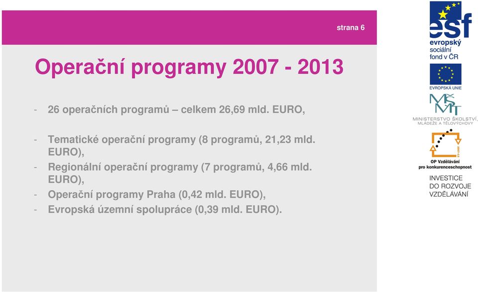 EURO), - Regionální operační programy (7 programů, 4,66 mld.