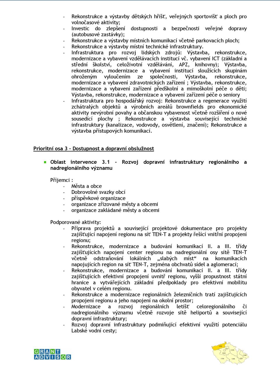 - Infrastruktura pro rozvoj lidských zdrojů: Výstavba, rekonstrukce, modernizace a vybavení vzdělávacích institucí vč.