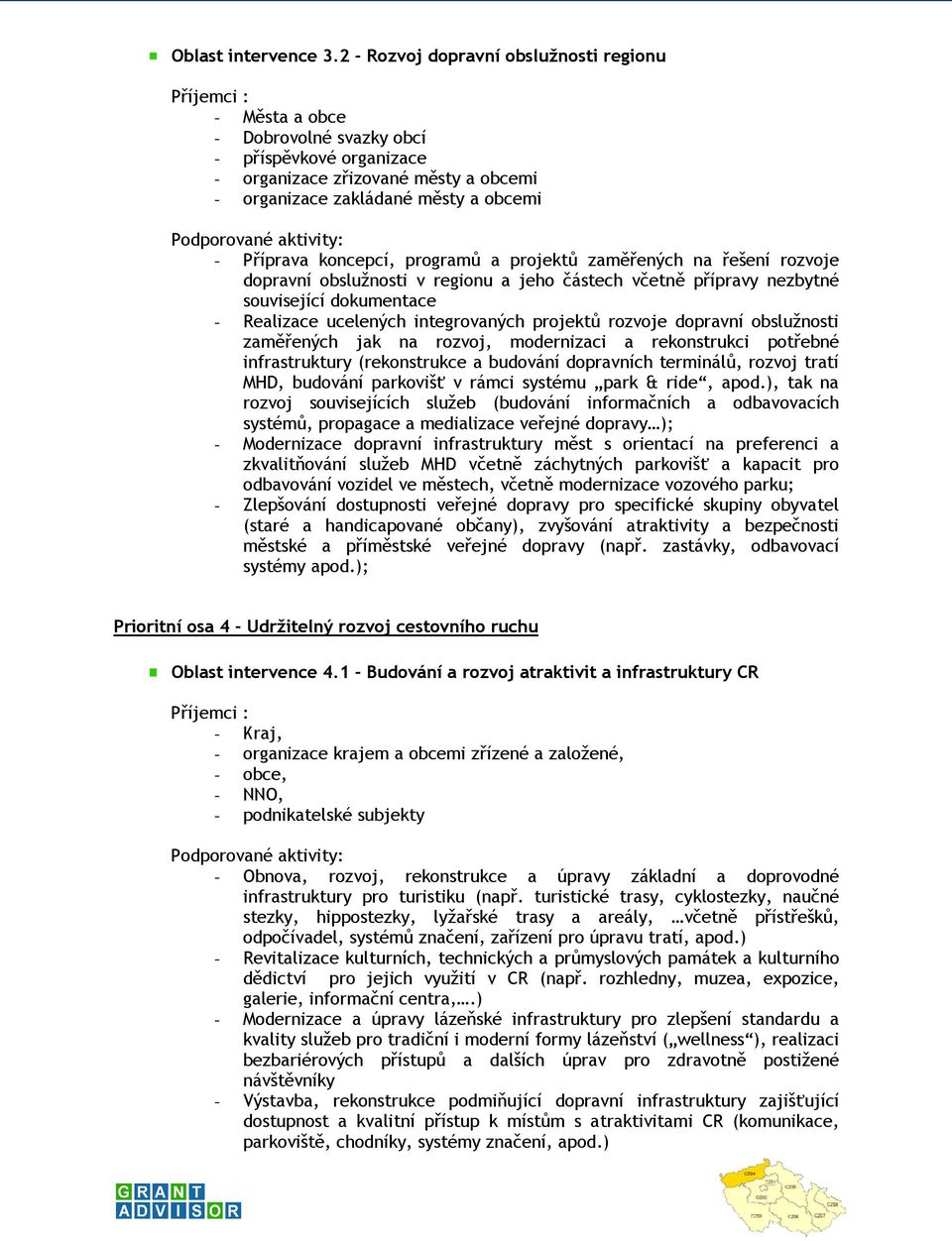 koncepcí, programů a projektů zaměřených na řešení rozvoje dopravní obslužnosti v regionu a jeho částech včetně přípravy nezbytné související dokumentace - Realizace ucelených integrovaných projektů