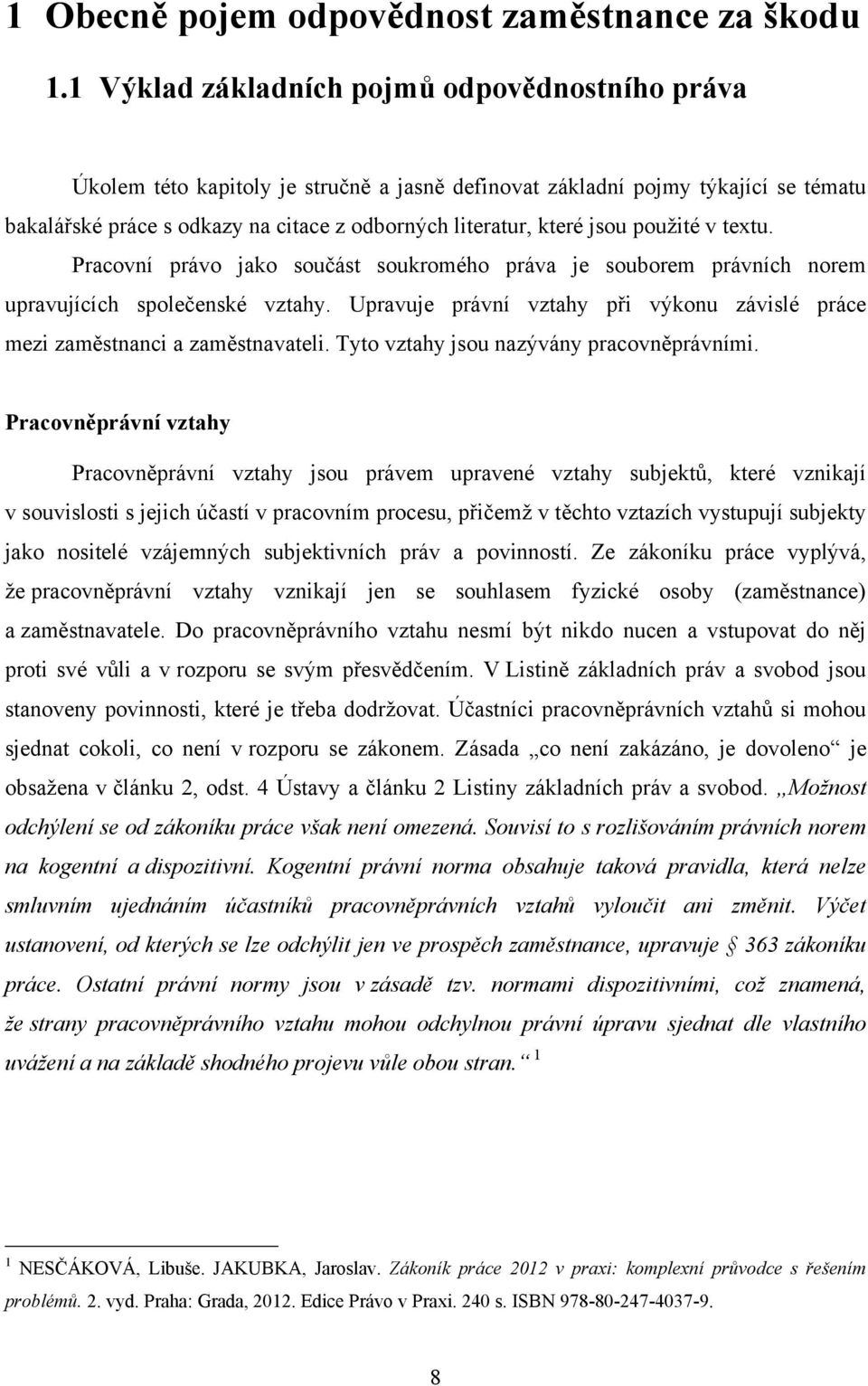 jsou pouţité v textu. Pracovní právo jako součást soukromého práva je souborem právních norem upravujících společenské vztahy.