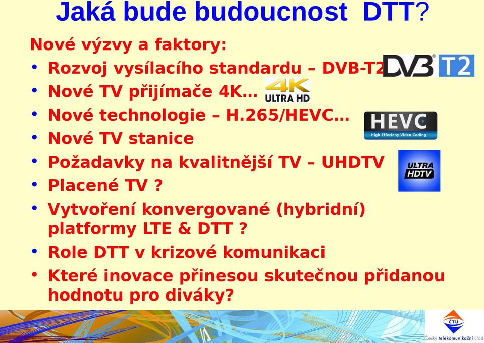 technologie H.265/HEVC Nové TV stanice Požadavky na kvalitnější TV UHDTV Placené TV?