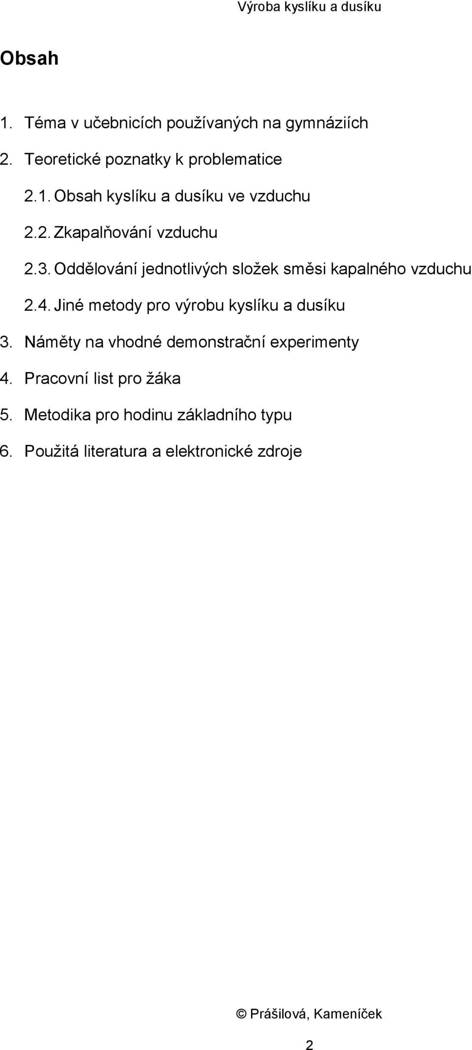 Jiné metody pro výrobu kyslíku a dusíku 3. Náměty na vhodné demonstrační experimenty 4.