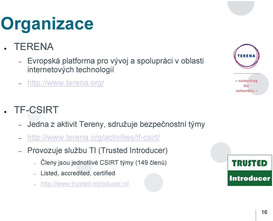 org/ TF-CSIRT Jedna z aktivit Tereny, sdružuje bezpečnostní týmy http://www.terena.
