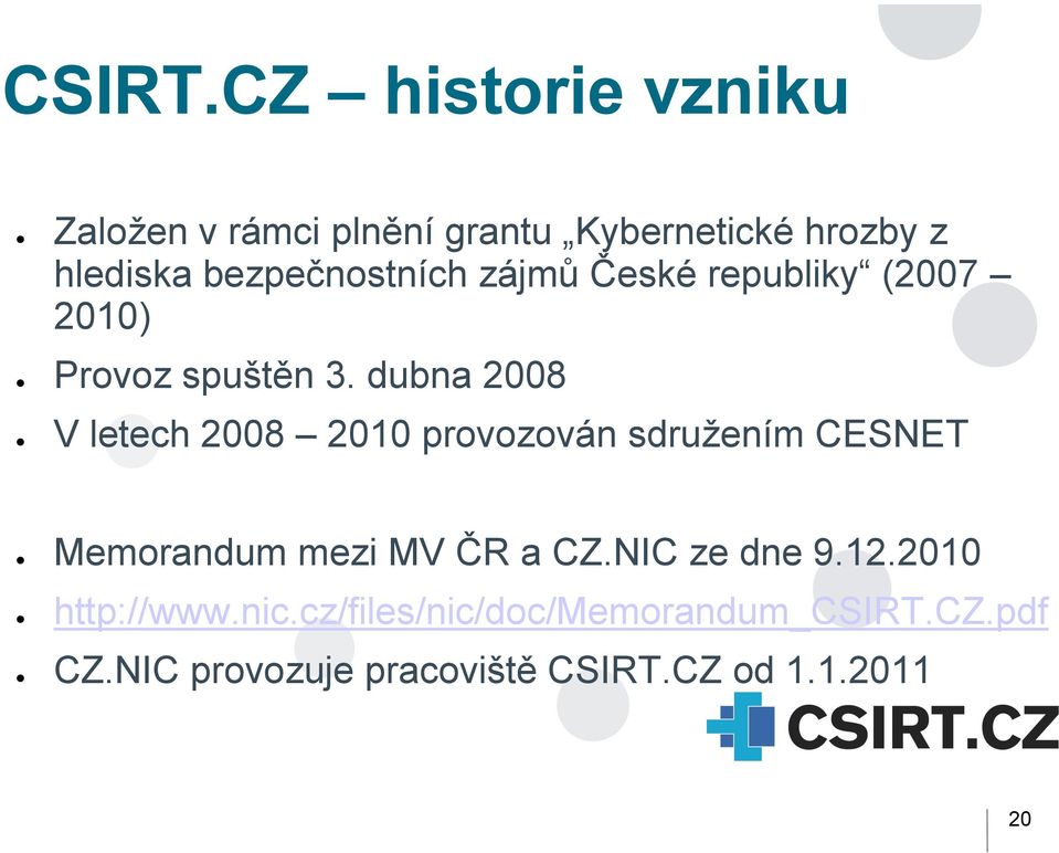 bezpečnostních zájmů České republiky (2007 2010) Provoz spuštěn 3.