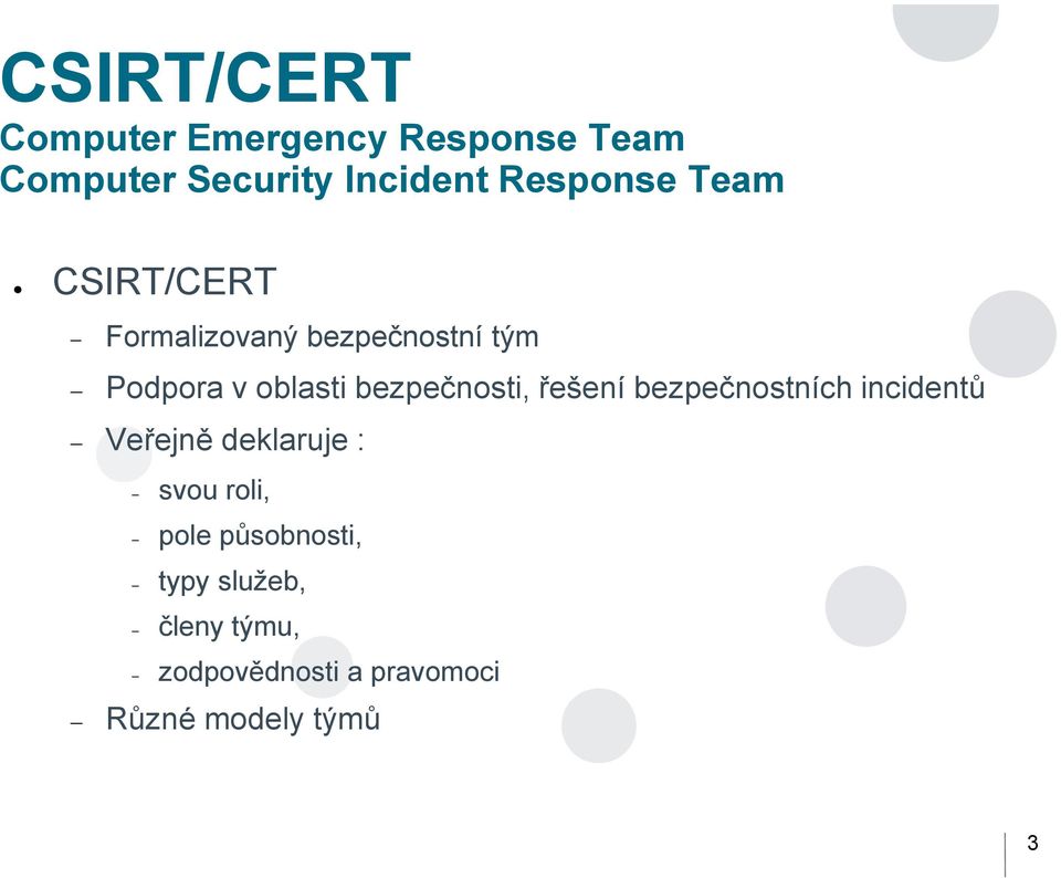 bezpečnosti, řešení bezpečnostních incidentů Veřejně deklaruje : svou roli,