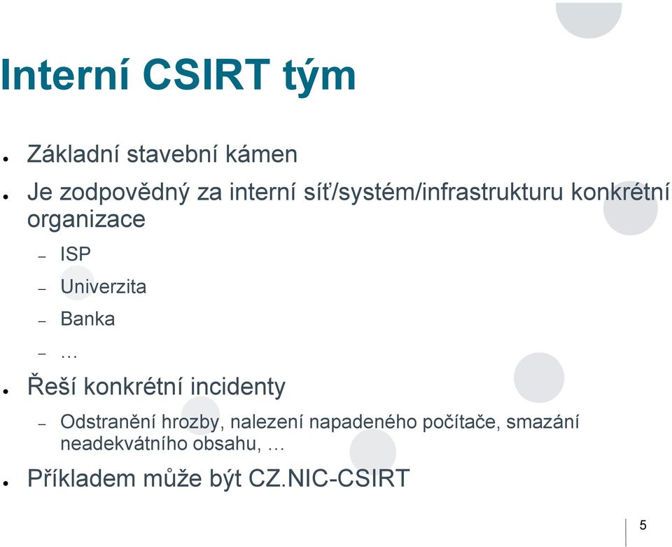 Řeší konkrétní incidenty Odstranění hrozby, nalezení napadeného