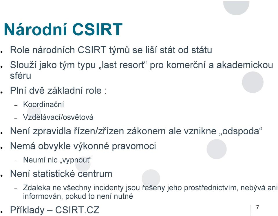 zákonem ale vznikne odspoda Nemá obvykle výkonné pravomoci Neumí nic vypnout Není statistické centrum Zdaleka