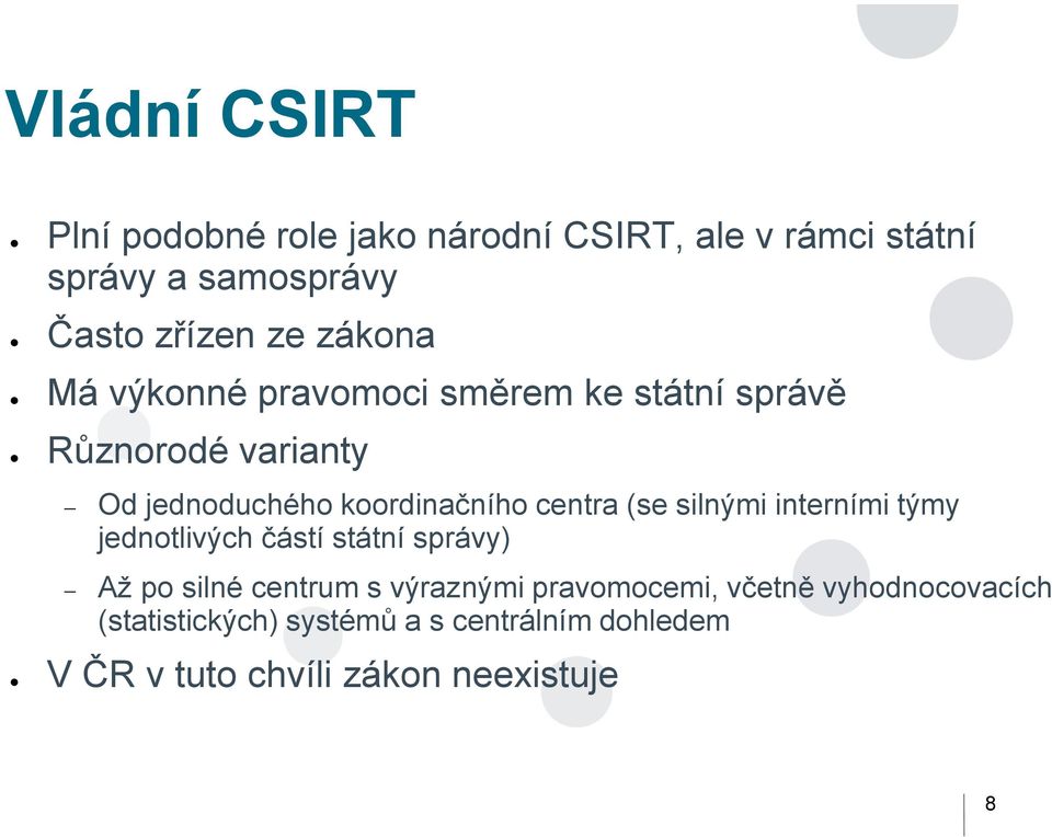 centra (se silnými interními týmy jednotlivých částí státní správy) Až po silné centrum s výraznými