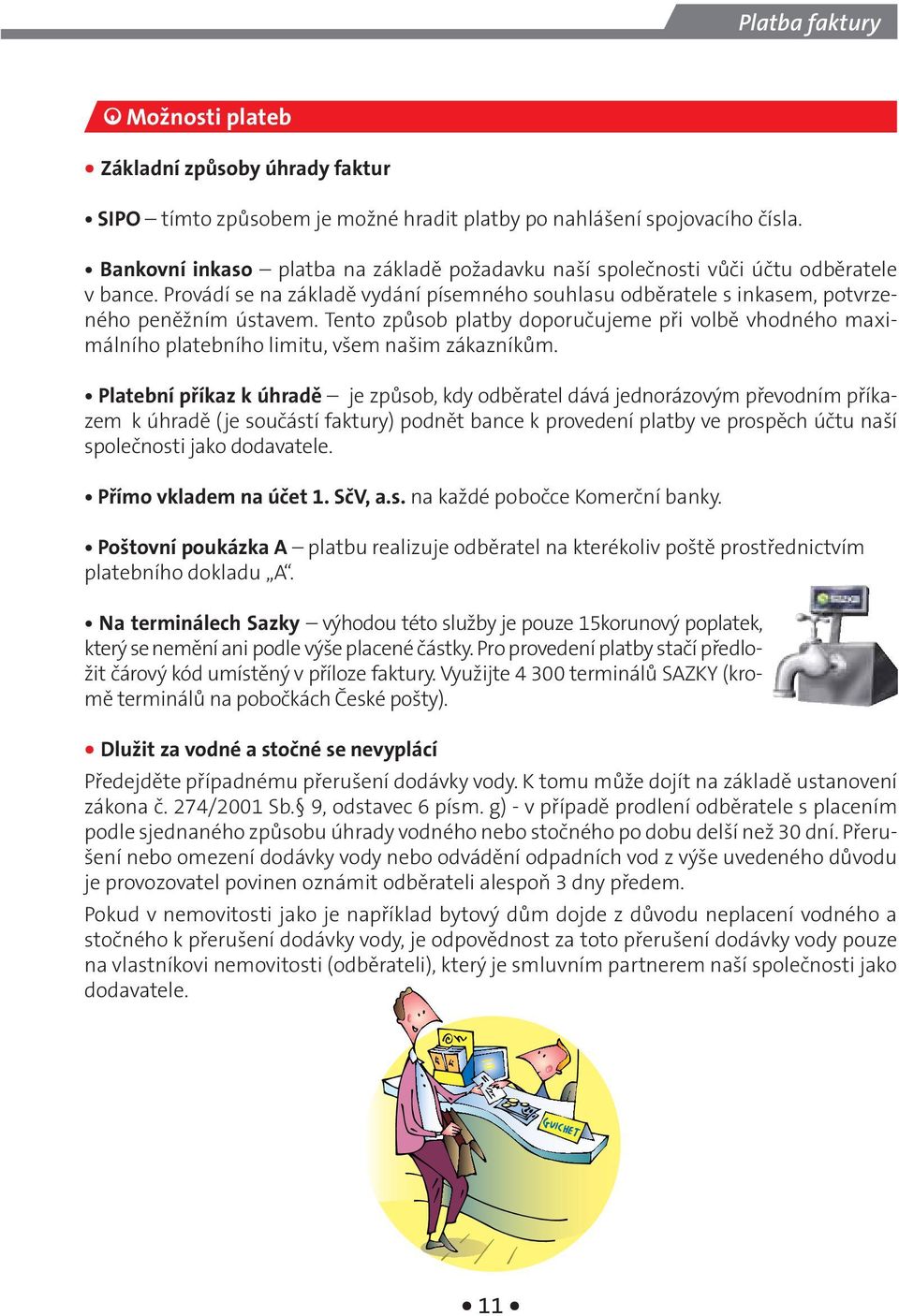 Tento způsob platby doporučujeme při volbě vhodného maximálního platebního limitu, všem našim zákazníkům.