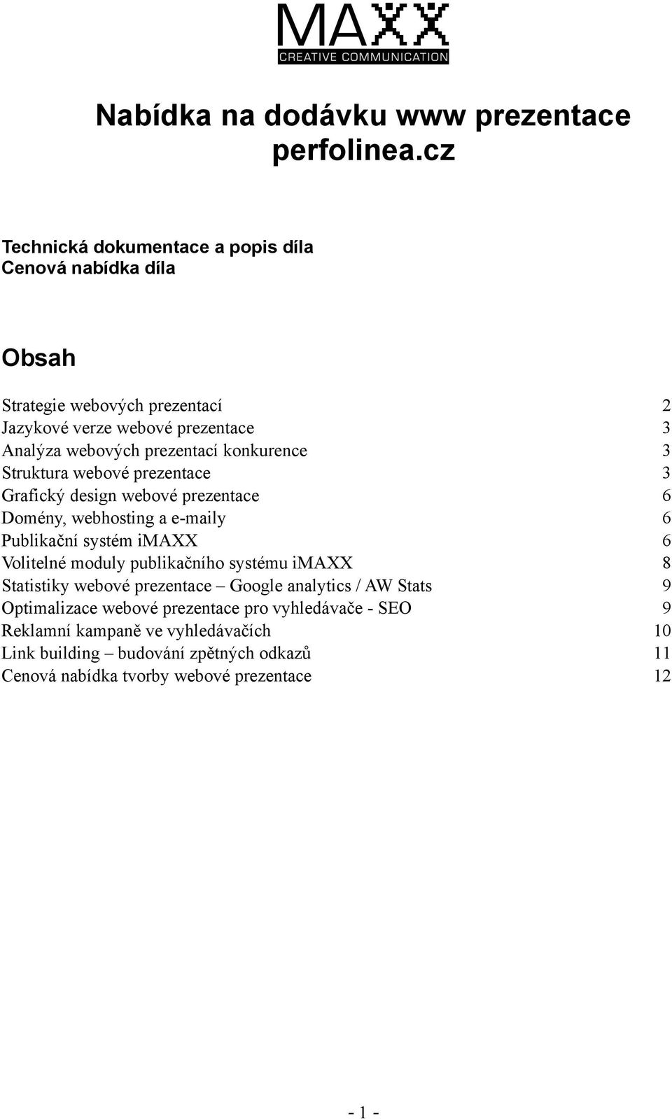 prezentací konkurence 3 Struktura webové prezentace 3 Grafický design webové prezentace 6 Domény, webhosting a e-maily 6 Publikační systém imaxx 6 Volitelné