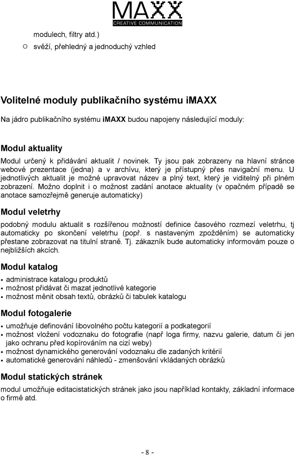 aktualit / novinek. Ty jsou pak zobrazeny na hlavní stránce webové prezentace (jedna) a v archívu, který je přístupný přes navigační menu.