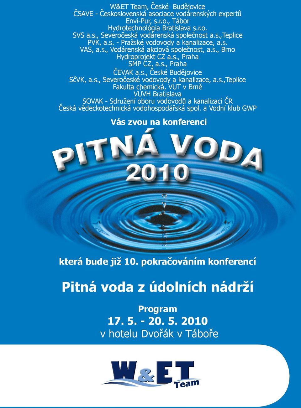 s., Severočeské vodovody a kanalizace, a.s.,teplice Fakulta chemická, VUT v Brně VÚVH Bratislava SOVAK - Sdružení oboru vodovodů a kanalizací ČR Česká vědeckotechnická vodohospodářská spol.
