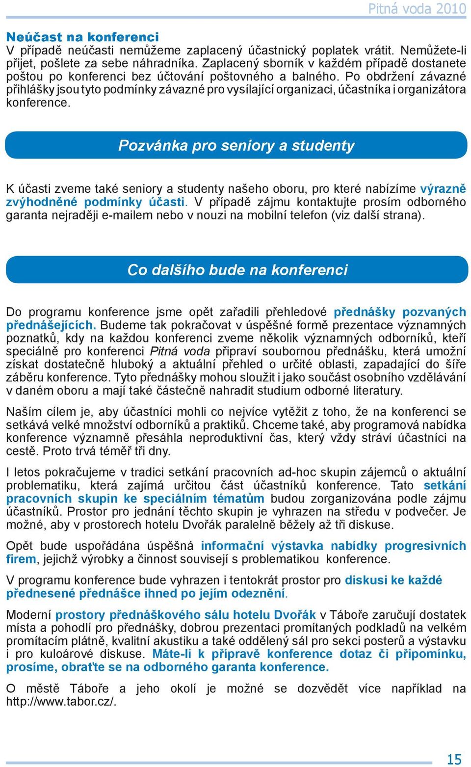 Po obdržení závazné přihlášky jsou tyto podmínky závazné pro vysílající organizaci, účastníka i organizátora konference.