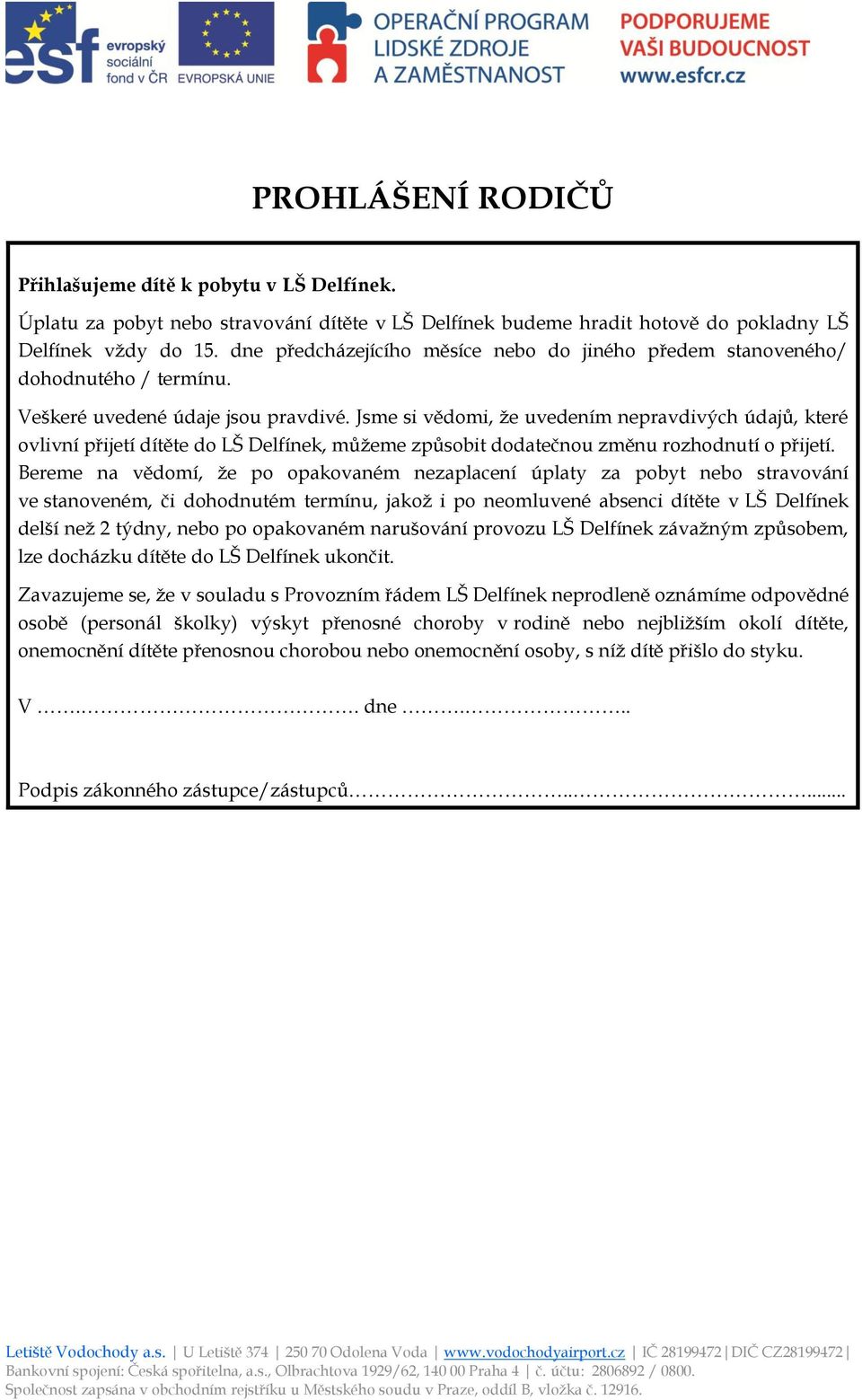 Jsme si vědomi, že uvedením nepravdivých údajů, které ovlivní přijetí dítěte do LŠ Delfínek, můžeme způsobit dodatečnou změnu rozhodnutí o přijetí.