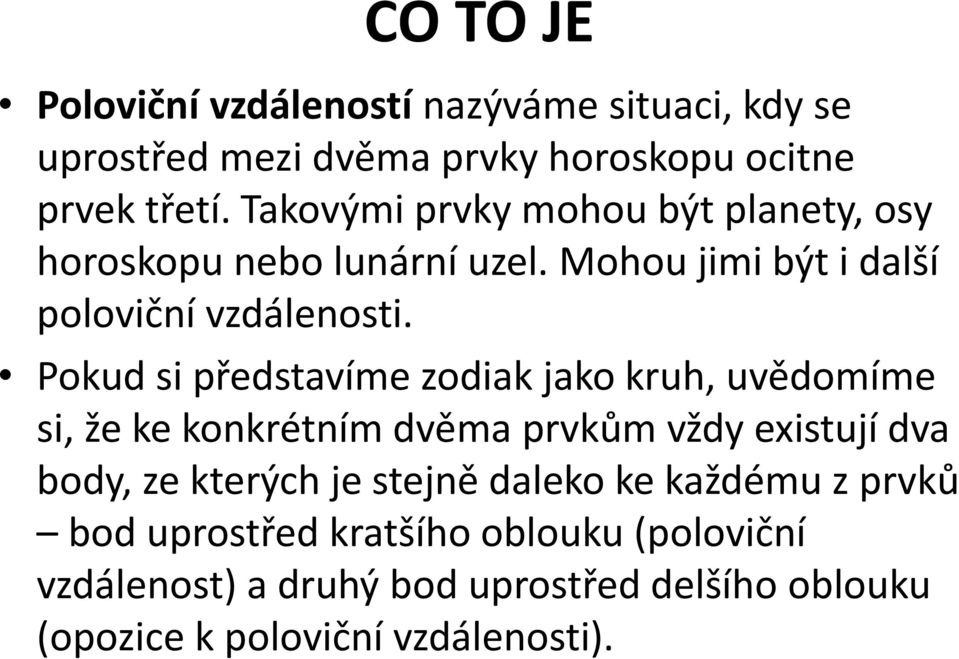 Pokud si představíme zodiak jako kruh, uvědomíme si, že ke konkrétním dvěma prvkům vždy existují dva body, ze kterých je