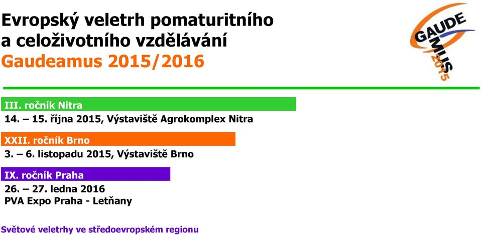 ročník Brno 3. 6. listopadu 2015, Výstaviště Brno IX. ročník Praha 26.