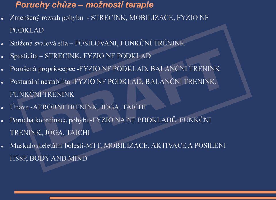 nestabilita -FYZIO NF PODKLAD, BALANČNI TRENINK, FUNKČNÍ TRÉNINK Únava -AEROBNI TRENINK, JOGA, TAICHI Porucha koordinace