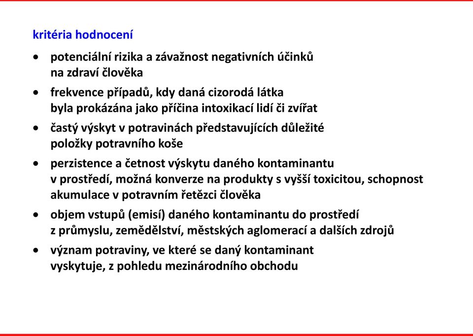 kontaminantu v prostředí, možná konverze na produkty s vyšší toxicitou, schopnost akumulace v potravním řetězci člověka objem vstupů (emisí) daného
