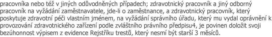 vyžádání správního úřadu, který mu vydal oprávnění k provozování zdravotnického zařízení podle zvláštního právního