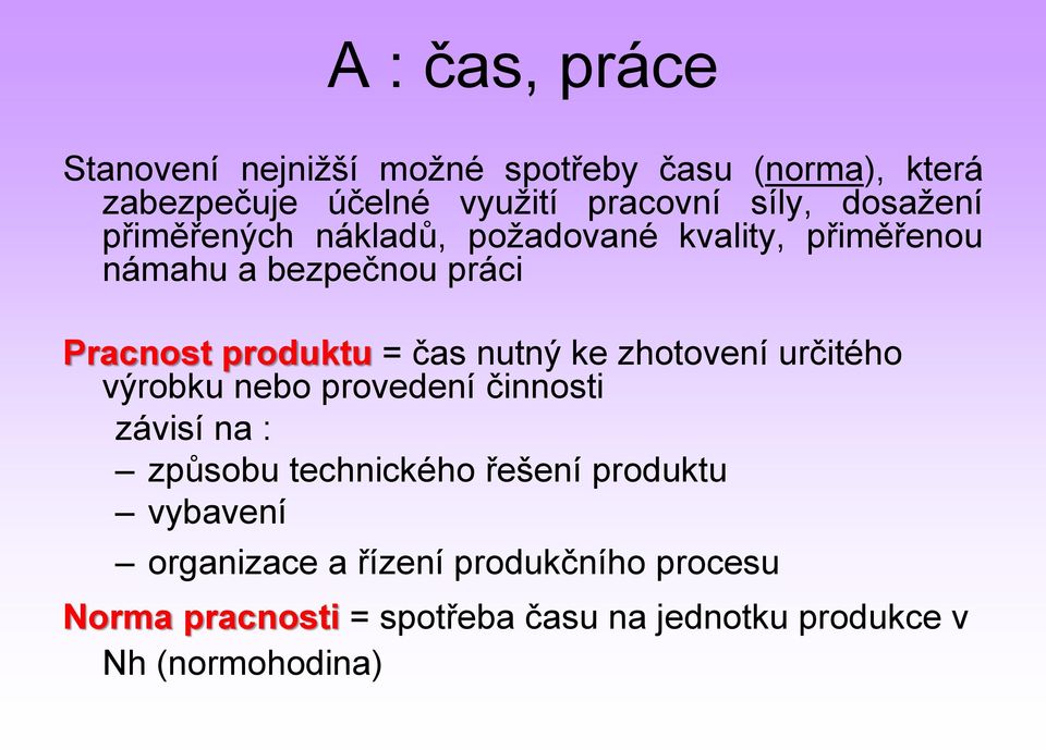 nutný ke zhotovení určitého výrobku nebo provedení činnosti závisí na : způsobu technického řešení produktu