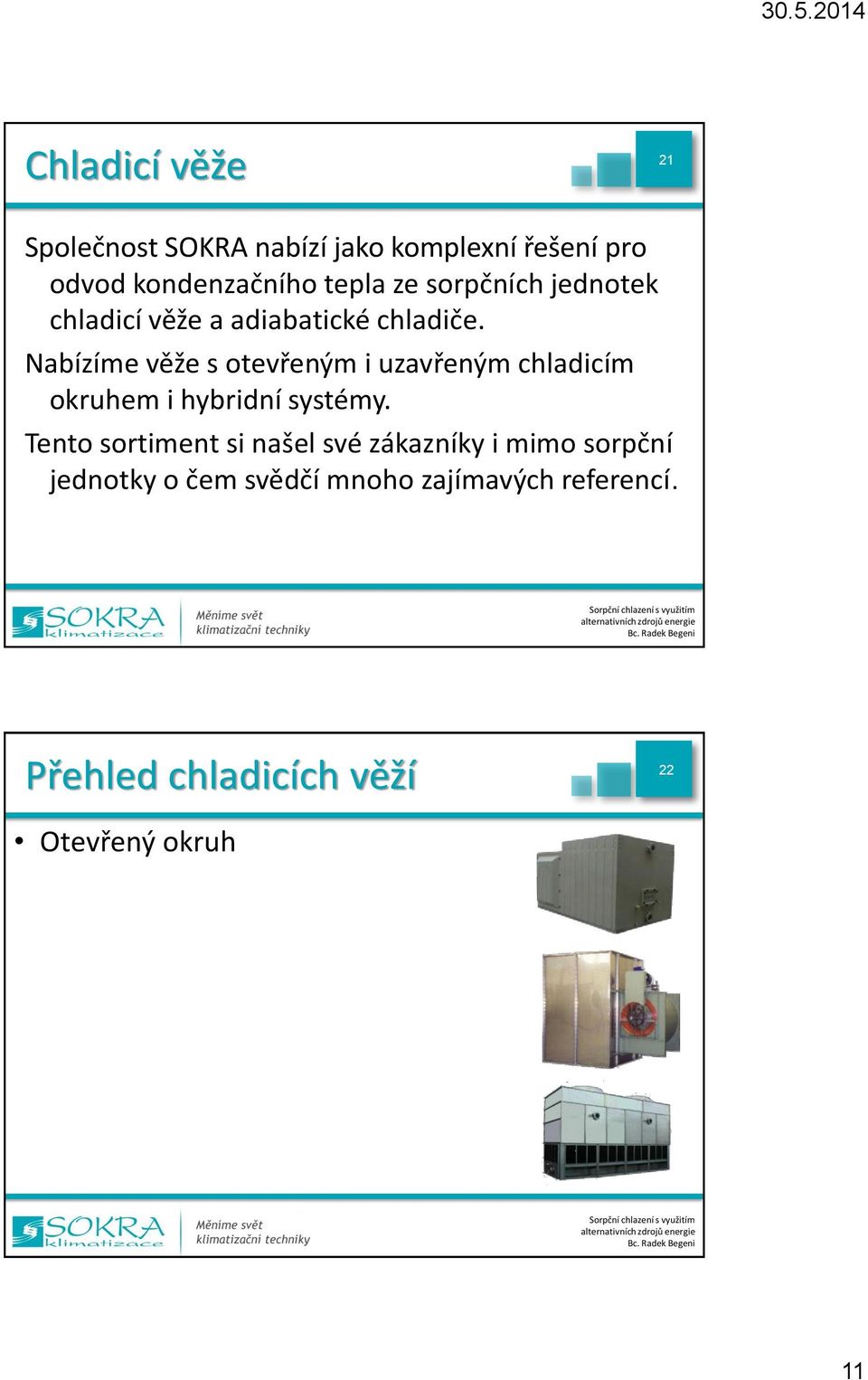 Nabízíme věže s otevřeným i uzavřeným chladicím okruhem i hybridní systémy.