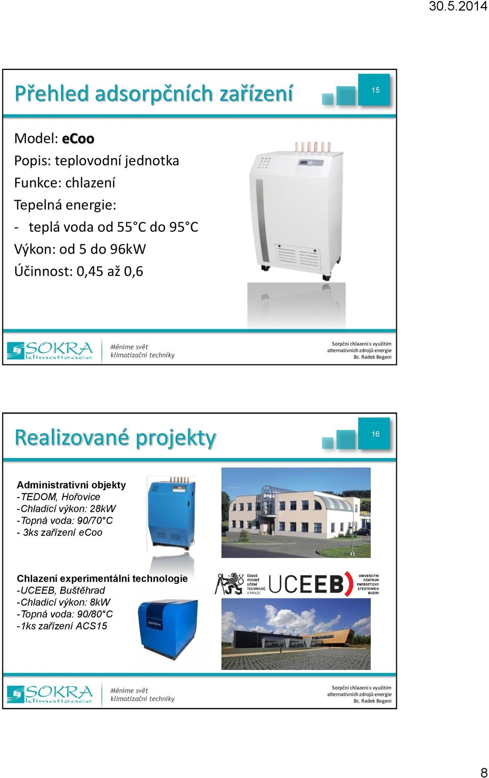 Administrativní objekty -TEDOM, Hořovice -Chladicí výkon: 28kW -Topná voda: 90/70 C - 3ks zařízení ecoo