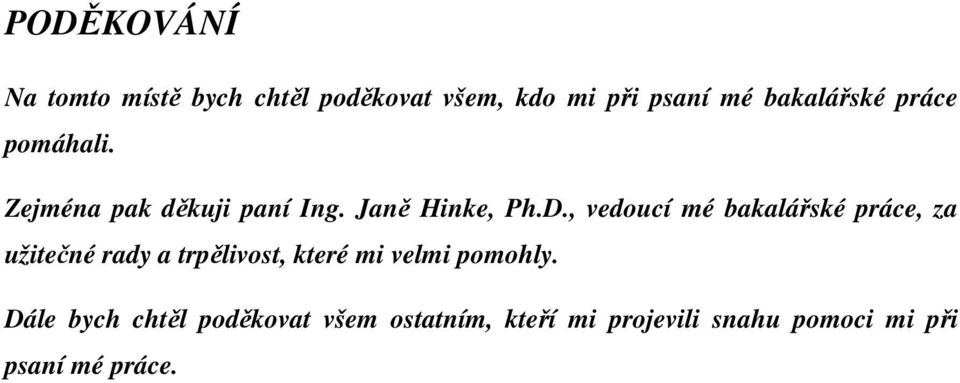 , vedoucí mé bakalářské práce, za užitečné rady a trpělivost, které mi velmi