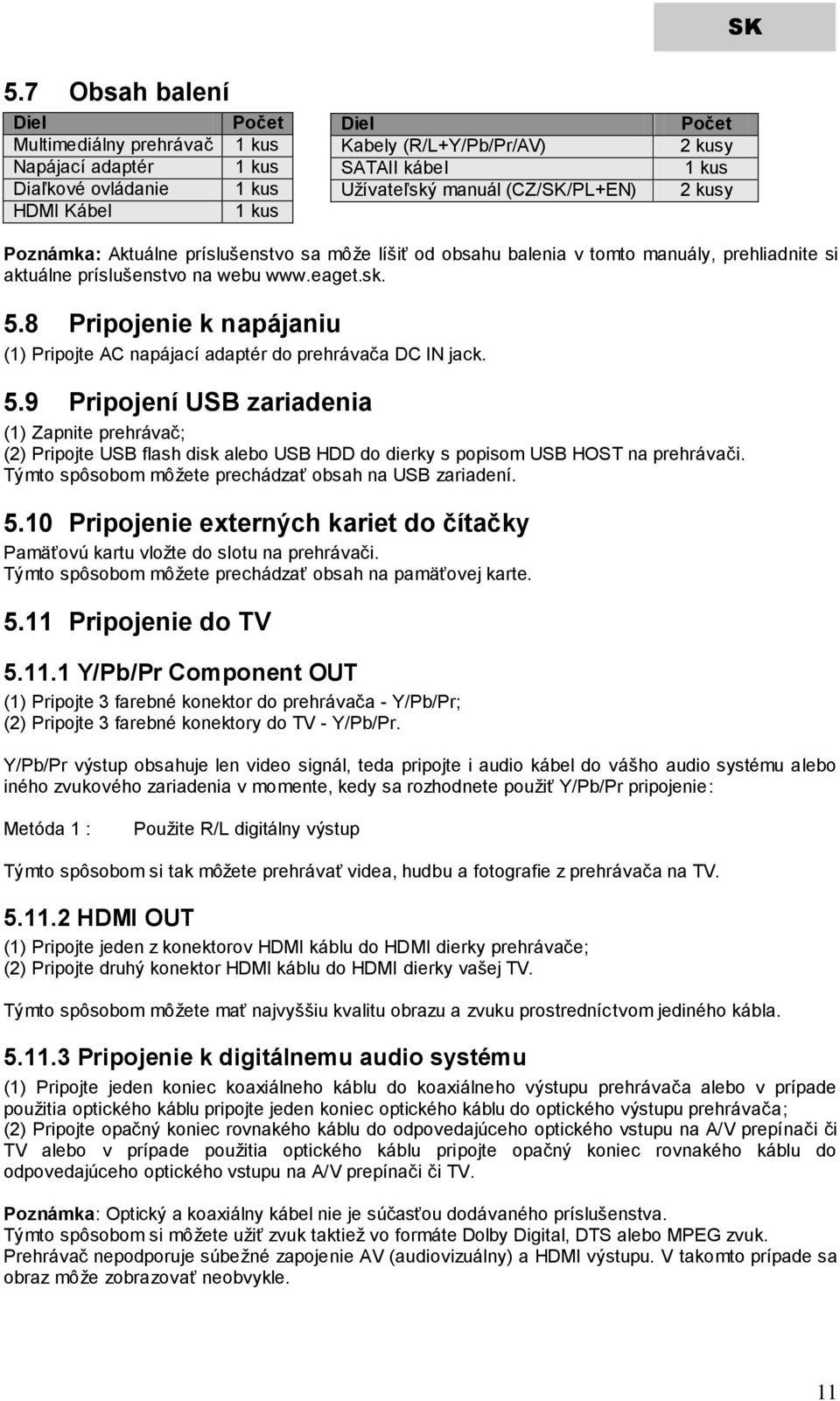 8 Pripojenie k napájaniu (1) Pripojte AC napájací adaptér do prehrávača DC IN jack. 5.