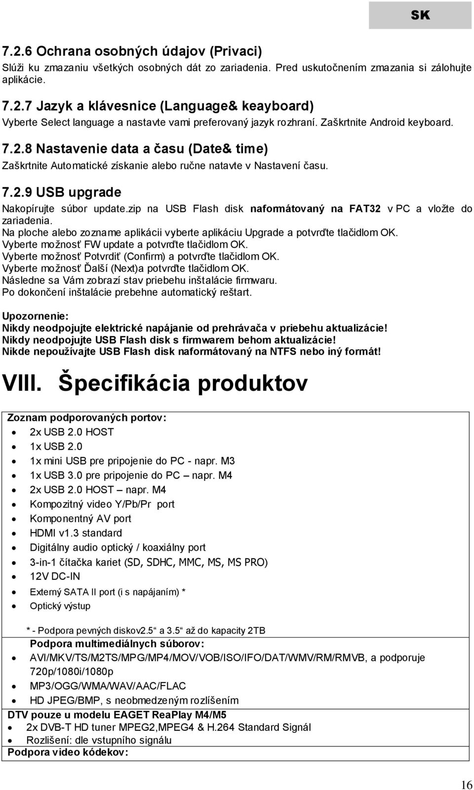 zip na USB Flash disk naformátovaný na FAT32 v PC a vložte do zariadenia. Na ploche alebo zozname aplikácii vyberte aplikáciu Upgrade a potvrďte tlačidlom OK.