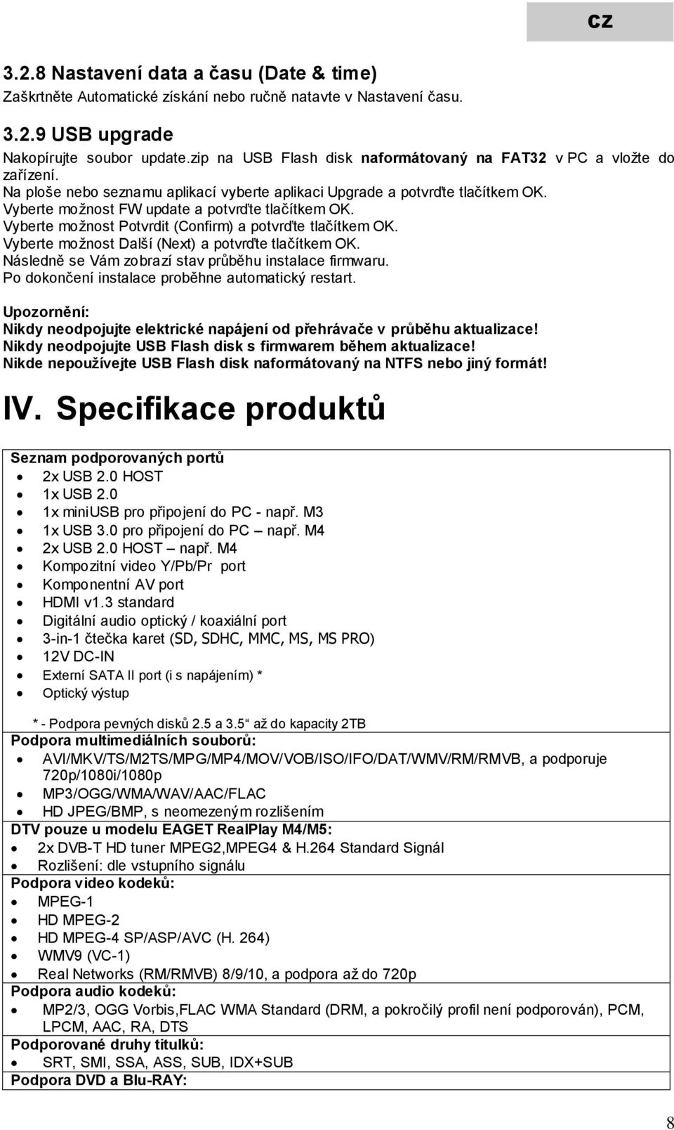 Vyberte možnost FW update a potvrďte tlačítkem OK. Vyberte možnost Potvrdit (Confirm) a potvrďte tlačítkem OK. Vyberte možnost Další (Next) a potvrďte tlačítkem OK.