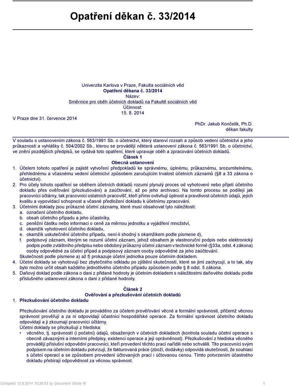 o účetnictví, který stanoví rozsah a způsob vedení účetnictví a jeho průkaznosti a vyhlášky č. 504/2002 Sb., kterou se provádějí některá ustanovení zákona č. 563/1991 Sb.