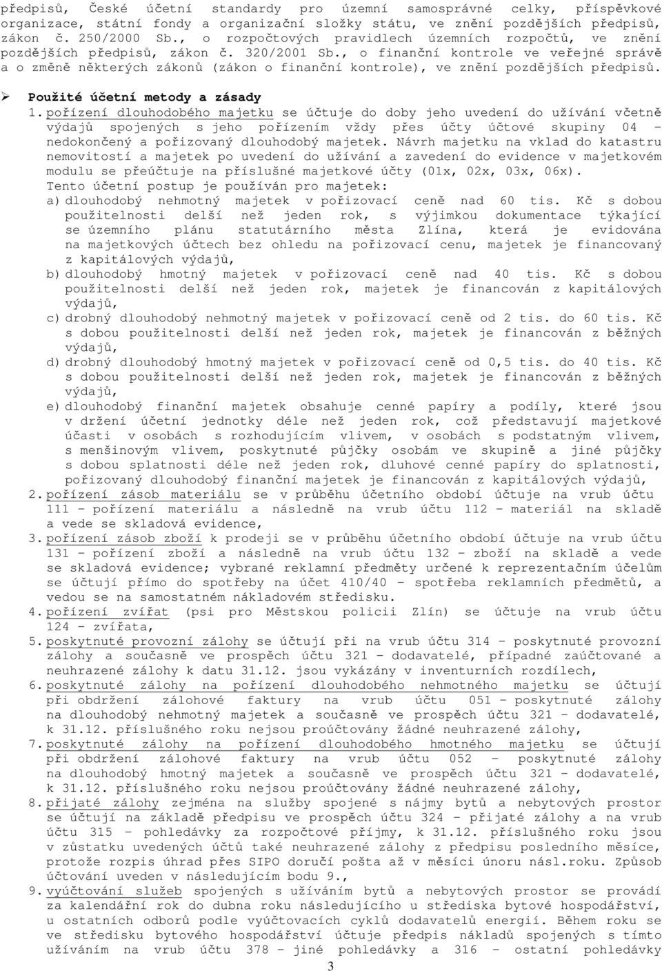 , o finanční kontrole ve veřejné správě a o změně některých zákonů (zákon o finanční kontrole), ve znění pozdějších předpisů. Použité účetní metody a zásady 1.