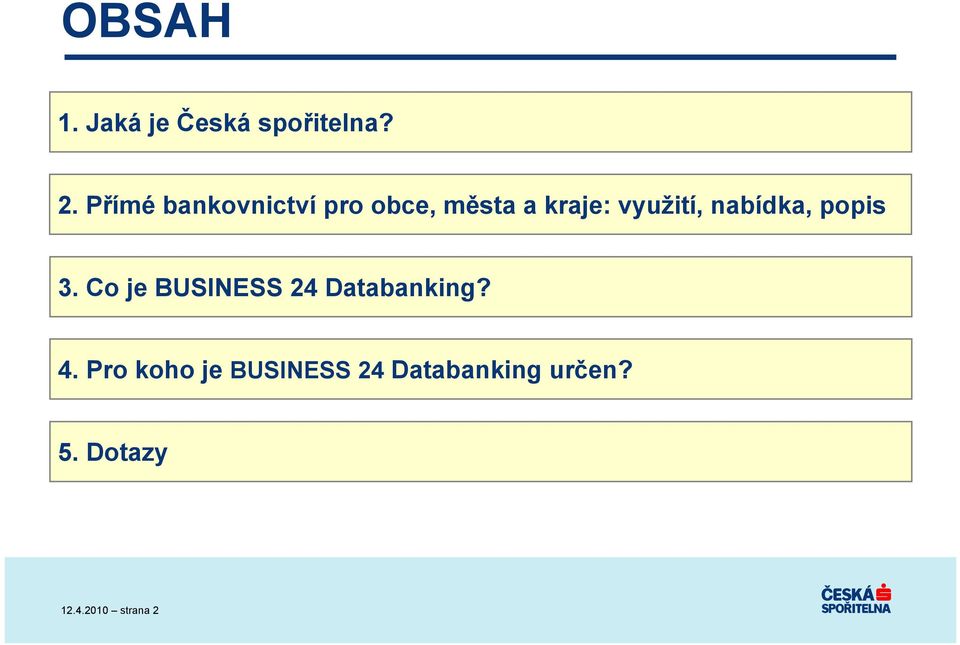 nabídka, popis 3. Co je BUSINESS 24 Databanking? 4.