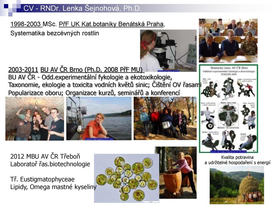 experimentální fykologie a ekotoxikologie, Taxonomie, ekologie a toxicita vodních květů sinic; Čištění OV řasami Popularizace