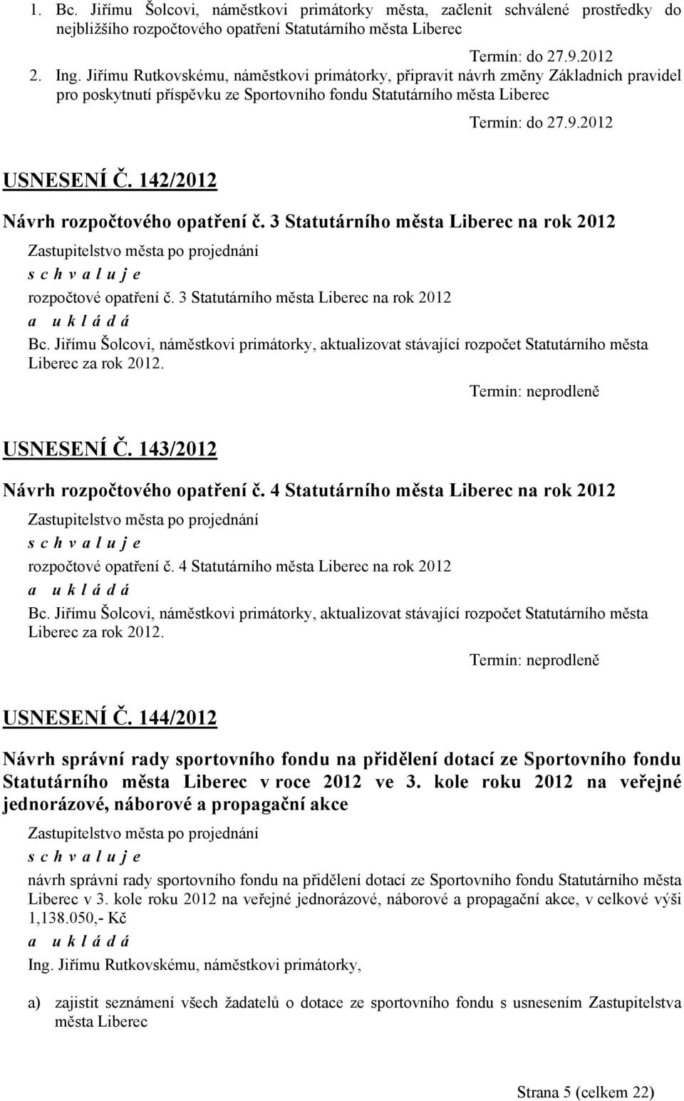 142/2012 Návrh rozpočtového opatření č. 3 Statutárního města Liberec na rok 2012 rozpočtové opatření č. 3 Statutárního města Liberec na rok 2012 Bc.