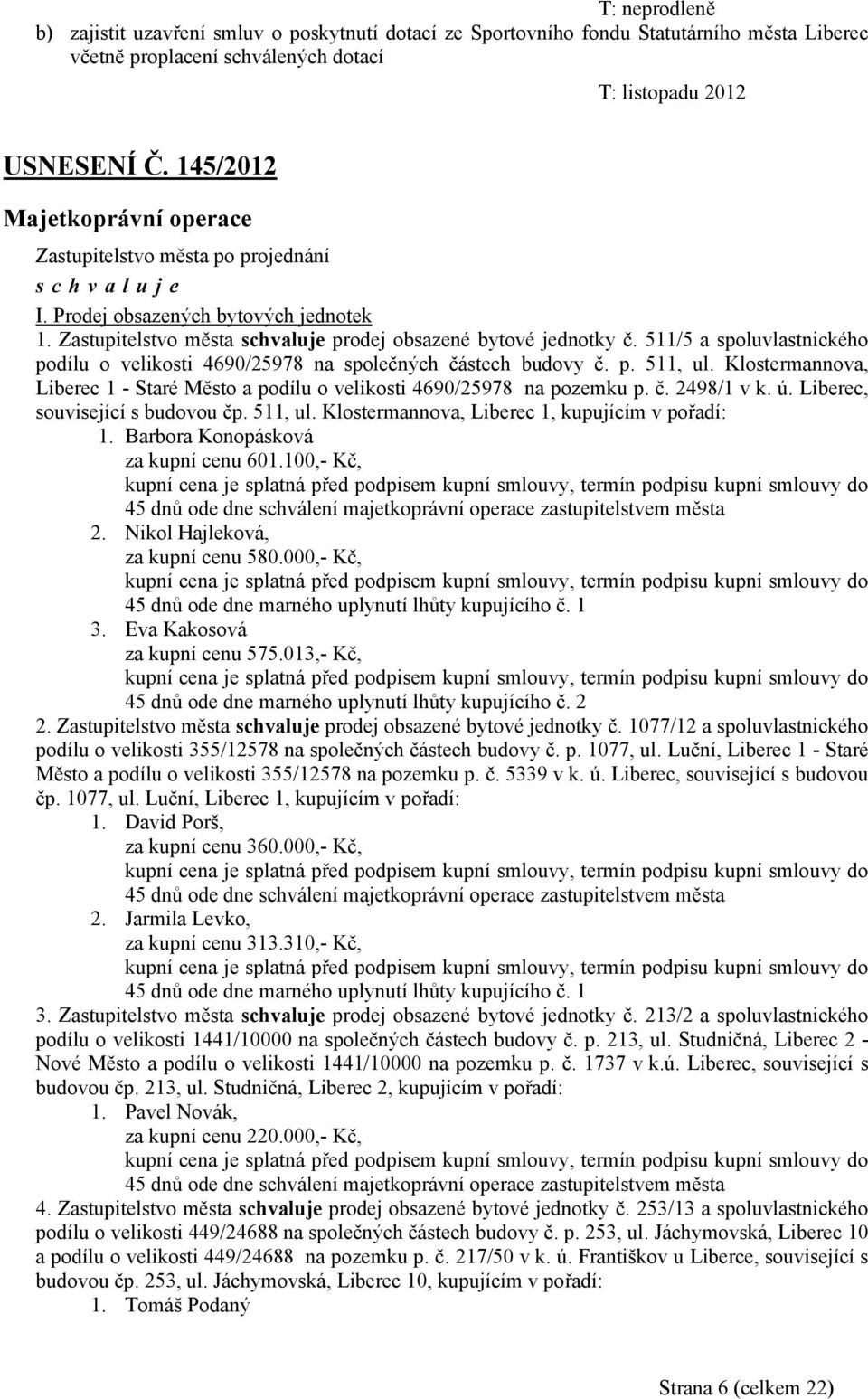 511/5 a spoluvlastnického podílu o velikosti 4690/25978 na společných částech budovy č. p. 511, ul. Klostermannova, Liberec 1 - Staré Město a podílu o velikosti 4690/25978 na pozemku p. č. 2498/1 v k.