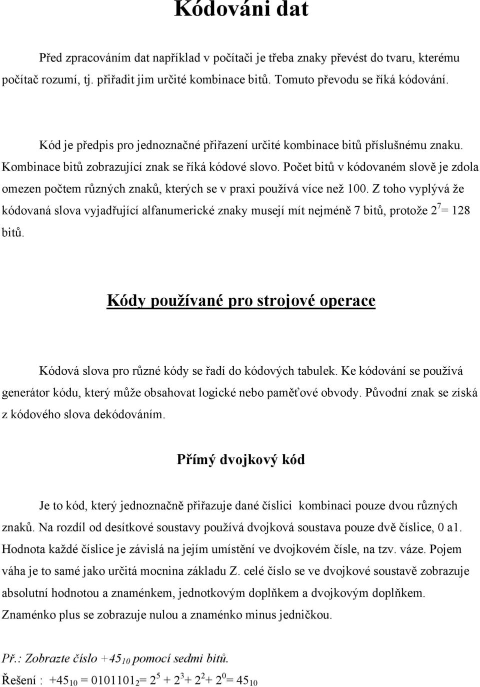Počet bitů v kódovaném slově je zdola omezen počtem různých znaků, kterých se v praxi používá více než 100.