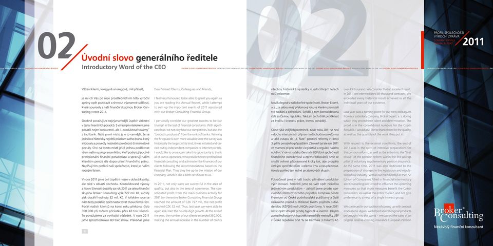 GENERÁLNÍHO ŘEDITELE INTR Vážení klienti, kolegyně a kolegové, milí přátelé, je mi ctí Vás po roce prostřednictvím této výroční zprávy opět pozdravit a shrnout významné události, které souvisely s