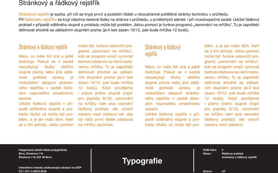 Udržet řádkový proklad v případě odlišného stupně a prokladu může být problém. Jistou pomocí je funkce programů zarovnání na mřížku.