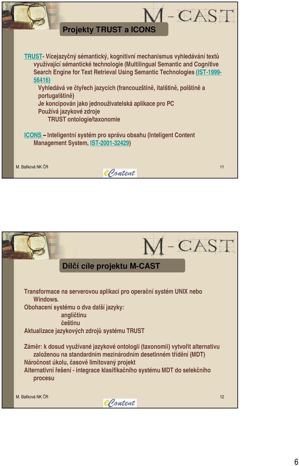 zdroje TRUST ontologie/taxonomie ICONS Inteligentní systém pro správu obsahu (Inteligent Content Management System, IST-2001-32429) M.