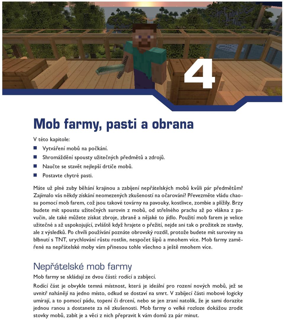 Převezměte vládu chaosu pomocí mob farem, což jsou takové továrny na pavouky, kostlivce, zombie a plížily.