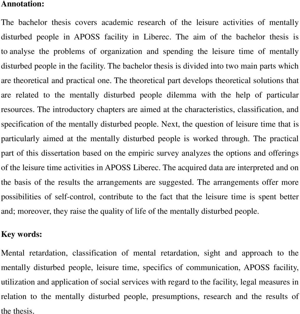 The bachelor thesis is divided into two main parts which are theoretical and practical one.