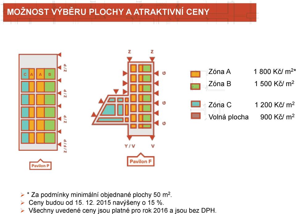 podmínky minimální objednané plochy 50 m 2. Ceny budou od 15. 12.