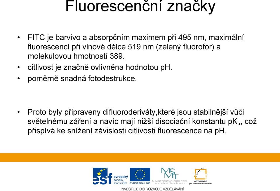poměrně snadná fotodestrukce.