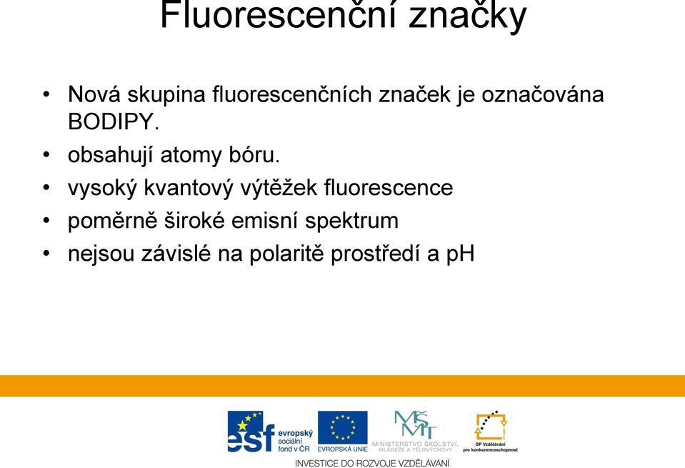 vysoký kvantový výtěžek fluorescence poměrně široké
