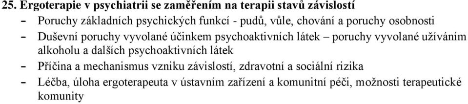 vyvolané užíváním alkoholu a dalších psychoaktivních látek Příčina a mechanismus vzniku závislostí,