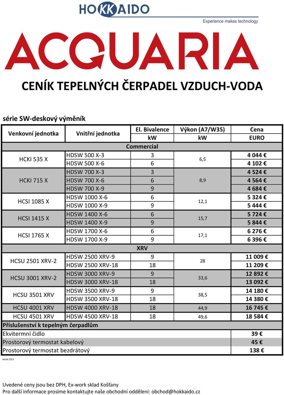 XRV- 9 HCSU 3501 XRV HDSW 3500 XRV- 18 HCSU 4001 XRV HDSW 4000 XRV- 18 HCSU 4501 XRV HDSW 4500 XRV- 18 Příslušenství k tepelným čerpadlům Ekvitermní čidlo Prostorový termostat kabelový Prostorový